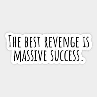 The-best-revenge-is-massive-success. Sticker